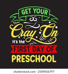 Get your cray on it is the first day of preschool. Crayons typography design, Crayons with colorful template ready to print.