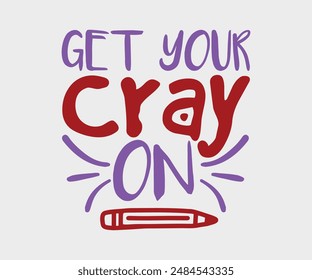 Get Your Cray On, Teacher Gift ,First Day Of School ,Kids Back To School T shirt, Gaming School T shirt