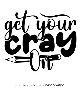 Get Your Cray On T-shirt Quotes Vector Design Illustration Clipart Eps