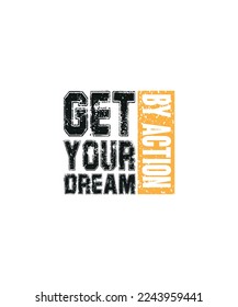 Get Your Dream By Action T- Shirt Design