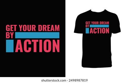 Get Your Dream By Action Typography T Shirt Design. 