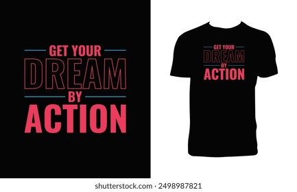 Get Your Dream By Action Typography T Shirt Design. 