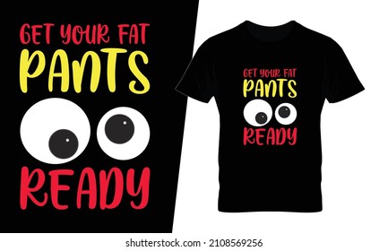 Get your fat pants ready t shirt design vector. This design you can be used in bags, posters, sticker, mugs and also different print items.