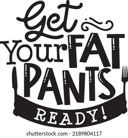 Get Your Fat Pants Ready Funny Printable Inspirational Vector