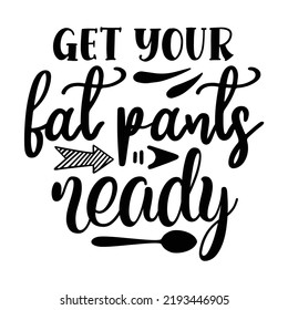 Get Your Fat Pants Ready Pot Holder Shirt Print Template, Typography Design For Christmas, Hostess, Baking, Funny Kitchen, Cooking Mom, Baking Queen, Mother's Day