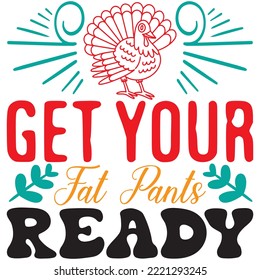 Get Your Fat Pants Ready T-shirt Design Vector File.