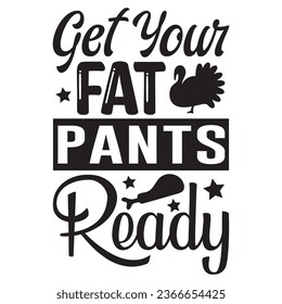 Get Your Fat Pants Ready t-shirt design vector file