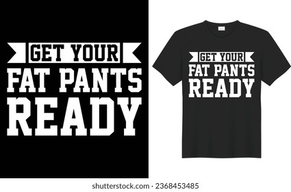 Get your fat pants ready typography vector t-shirt Design. Perfect for print items and bag, banner, sticker, mug, template. Handwritten vector illustration. Isolated on black background.