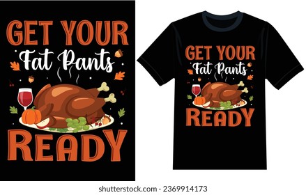 Get your Fat Pants Ready Turkey Thanksgiving T-shirt Design