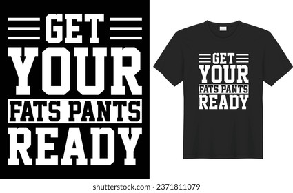 Get your fat pants ready typography vector t-shirt Design. Perfect for print items and bag, banner, sticker, mug, template. Handwritten vector illustration. Isolated on black background.