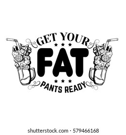 Get your fat pants ready. Comic quote typographical background about food. Hand drawn illustration of milkshake with sweets.  Template for card, poster, banner, print for t-shirt.