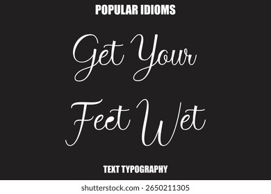  Get Your Feet Wet Stylist Calligrathy text Idioms
