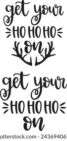 Get your ho ho ho on, merry christmas, christmas holiday, vector illustration file