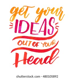 Get your ideas out of your head!