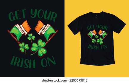 get your Irish on - beer vintage t shirt design vector svg file template , st Patrick day , wine, graphic,  svg