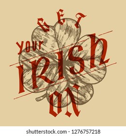 Get your Irish on - four leaf clover lettering - vintage etching style vector illustration
