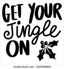 Get your jingle on Merry Christmas shirt print template, funny Xmas shirt design, Santa Claus funny quotes typography design