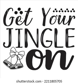 Get Your Jingle On, Merry Christmas shirts Print Template, Xmas Ugly Snow Santa Clouse New Year Holiday Candy Santa Hat vector illustration for Christmas hand lettered