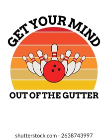 Get your mind out of the gutter T-shirt Design, Bowling T-shirt, Bowling Typography T-shirt