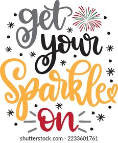 Get Your Sparkle On New Year, Happy New Year, Cheers to the New Year, Holiday, Vector Illustration File