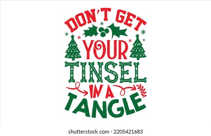 Don’t Get Your Tinsel In A Tangle - Christmas T shirt Design, Modern calligraphy, Cut Files for Cricut Svg, Illustration for prints on bags, posters