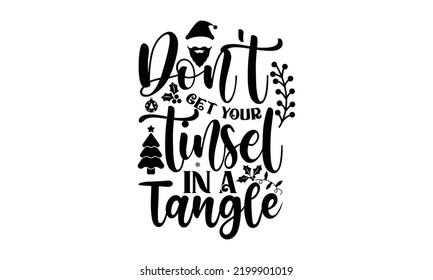 Don’t get your tinsel in a tangle-Christmas t shirt Typography, Silhouette, Christmas SVG Cut Files for T-shirt, mug, poster and more, Good for, mug, gift, printing press