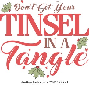 DON’T GET YOUR TINSEL IN A TANGLE-FUNNY CHRISTMAS T-SHIRT DESIGN