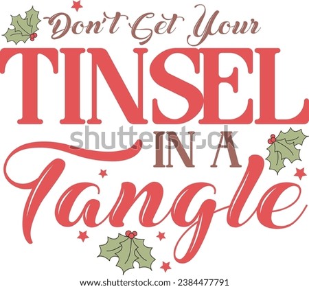 DON’T GET YOUR TINSEL IN A TANGLE-FUNNY CHRISTMAS T-SHIRT DESIGN