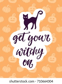 Get Your Witchy On. Halloween Party Poster with Handwritten Ink Lettering and Hand Drawn Doodle. Modern Calligraphy. Typography Template for Scrapbooking, Stickers, Gift Cards. Vector illustration