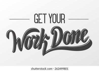 Get your work done. Vector hand lettering.