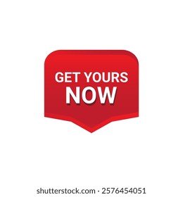 GET YOURS NOW Label, Sticker, Banner, tag, for advertising, promotion, retail, website, graphic design project, app design or online store. Vector design element.