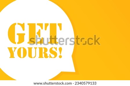 Get yours. Speech bubble with Get yours text. 2d illustration. Flat style. Vector line icon for Business and Advertising Stock photo © 