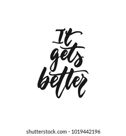 It gets better - hand drawn lettering phrase isolated on the white background. Fun brush ink inscription for photo overlays, greeting card or print, poster design