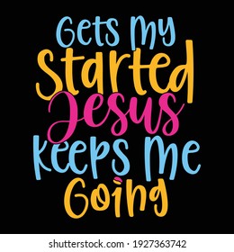 gets my started jesus keeps me going, god is love, jesus quotes image, vector illustration