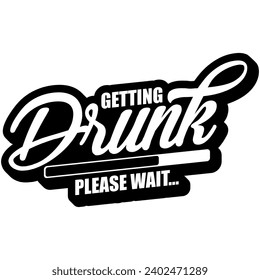 getting drunk please wait black vector graphic design and cut file