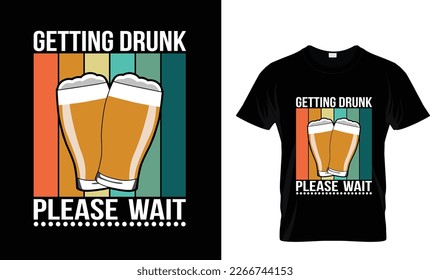 Getting Drunk Please Wait Funny Beer T-shirt Design