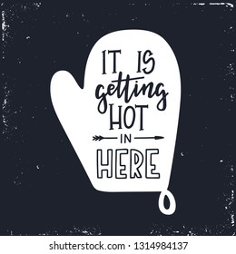 It is getting hot in here Hand drawn typography poster. Conceptual handwritten phrase Home and Family T shirt hand lettered calligraphic design. Inspirational vector