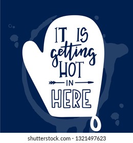 It is getting hot in here Hand drawn inspirational lettering poster. Vector vintage illustration.