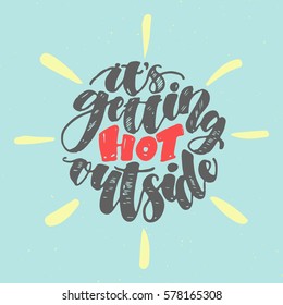 It's getting hot outside! Summer inspiring greeting card. Hand written calligraphic lettering sketch style poster. Banner, greeting postcard. Sun yellow colors and blue sky.