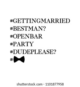 #getting married #best man? # open bar #party #dude please?  quote. Wedding card, banner or poster graphic design lettering vector element. 