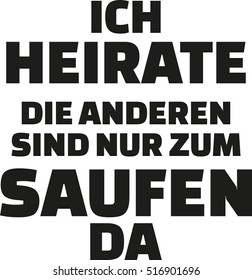 I am getting married. The others are only here for drinking - in german
