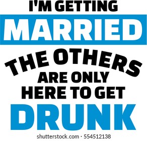 I am getting married, the others are only here to get drunk