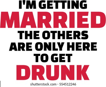 I am getting married, the others are only here to get drunk