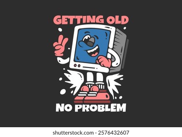 Getting old no problem. Box monitor character with happy expression, illustration design