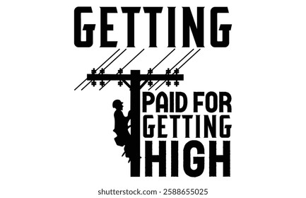 Getting Paid For Getting High - Electric Lineman T Shirt Design, Hand drawn vintage illustration with lettering and decoration elements, prints for posters, banners, notebook covers with white backgro