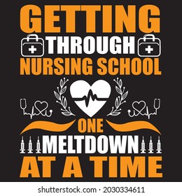 Getting through nurseing school one meltdown at a time,  t-shirt design vector file.