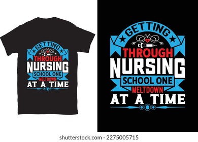 Getting Through Nursing School One Meltdown At A Time-Nursing typography t-shirt design vector template. You can use the design for posters, bags, mugs, labels, 
badges, etc.