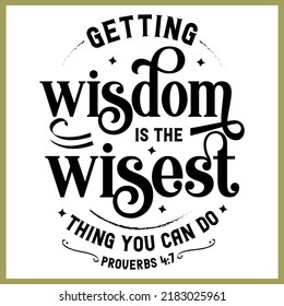 Getting wisdom is the wisest thing you can do, Bible verse lettering calligraphy, Christian scripture motivation poster and inspirational wall art. Hand drawn bible quote.