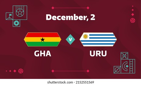 Ghana vs Uruguay, Football 2022, Group H. World Football Competition championship match versus teams intro sport background, championship competition final poster, vector illustration.