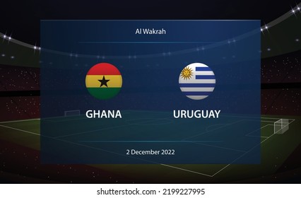 Ghana vs Uruguay. Football scoreboard broadcast graphic soccer template